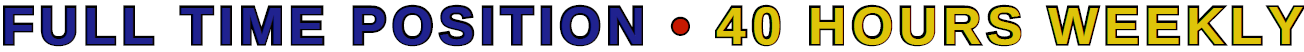 FULL TIME – 40 HOURS WEEKLY